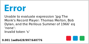 The Monk's Record Player: Thomas Merton, Bob Dylan, and the Perilous Summer of 1966